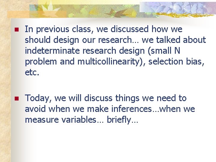 n In previous class, we discussed how we should design our research… we talked
