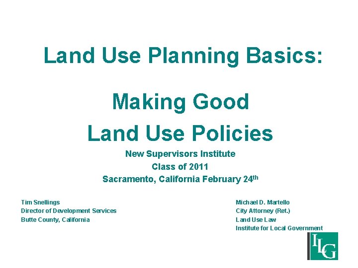 Land Use Planning Basics: Making Good Land Use Policies New Supervisors Institute Class of