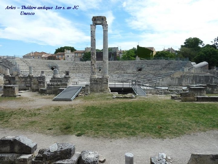 Arles – Théâtre antique 1 er s. av JC Unesco 