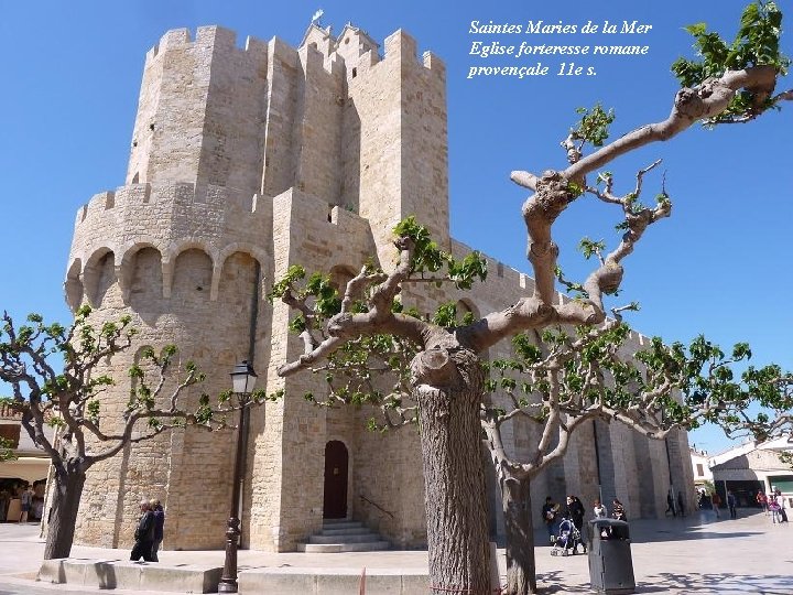 Saintes Maries de la Mer Eglise forteresse romane provençale 11 e s. 