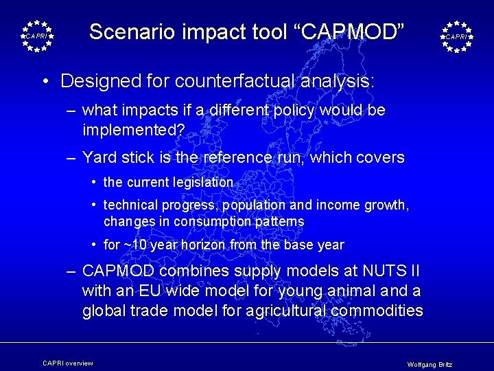 CAPRI Scenario impact tool “CAPMOD” CAPRI • Designed for counterfactual analysis: – what impacts