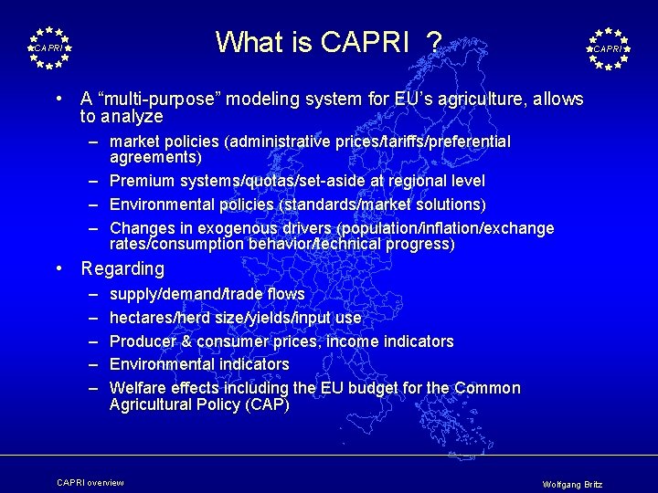 What is CAPRI ? CAPRI • A “multi-purpose” modeling system for EU’s agriculture, allows