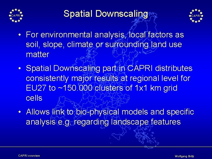 CAPRI Spatial Downscaling CAPRI • For environmental analysis, local factors as soil, slope, climate