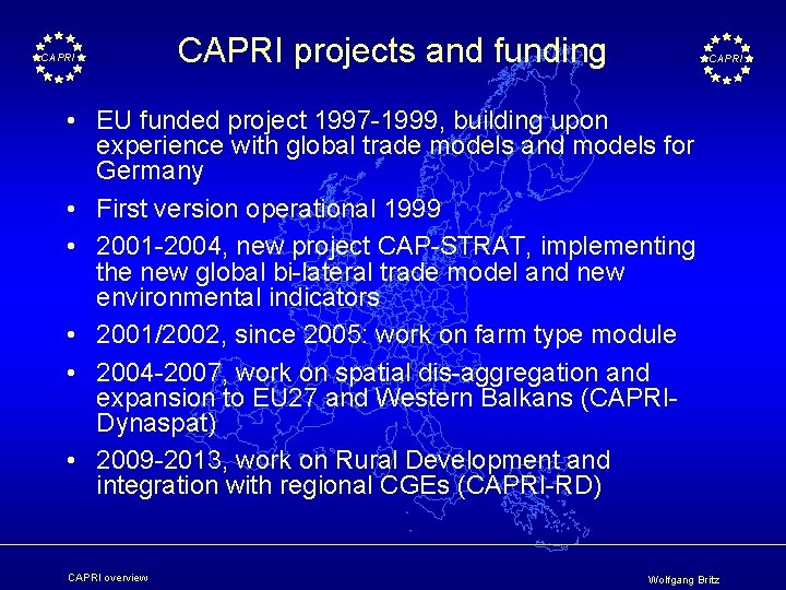CAPRI projects and funding CAPRI • EU funded project 1997 -1999, building upon experience