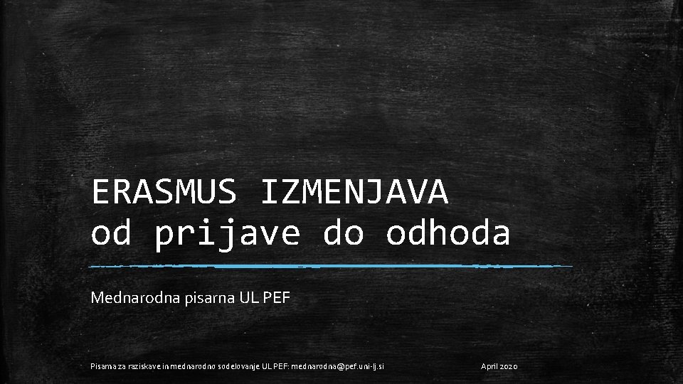 ERASMUS IZMENJAVA od prijave do odhoda Mednarodna pisarna UL PEF Pisarna za raziskave in