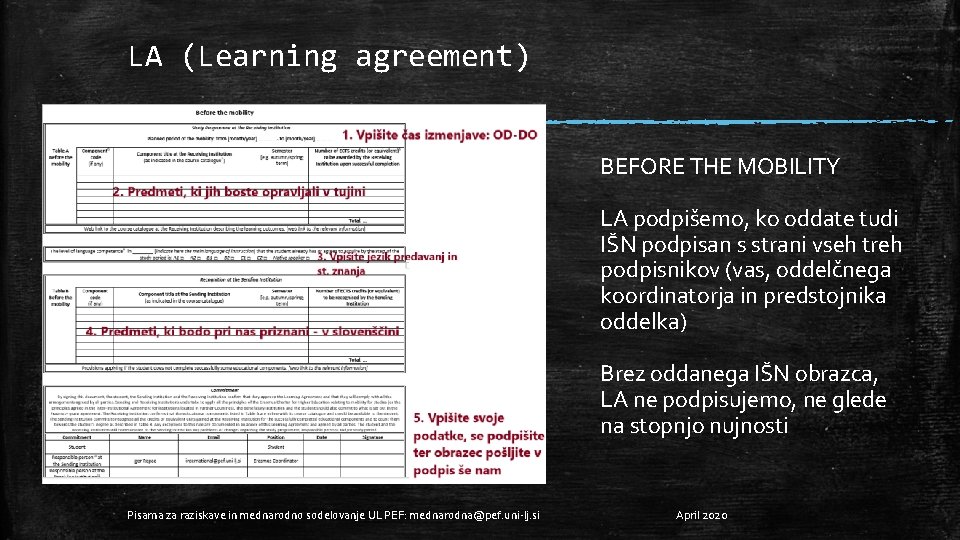 LA (Learning agreement) BEFORE THE MOBILITY LA podpišemo, ko oddate tudi IŠN podpisan s