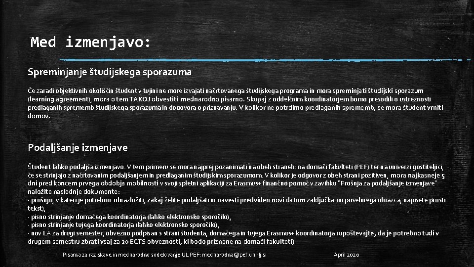Med izmenjavo: Spreminjanje študijskega sporazuma Če zaradi objektivnih okoliščin študent v tujini ne more