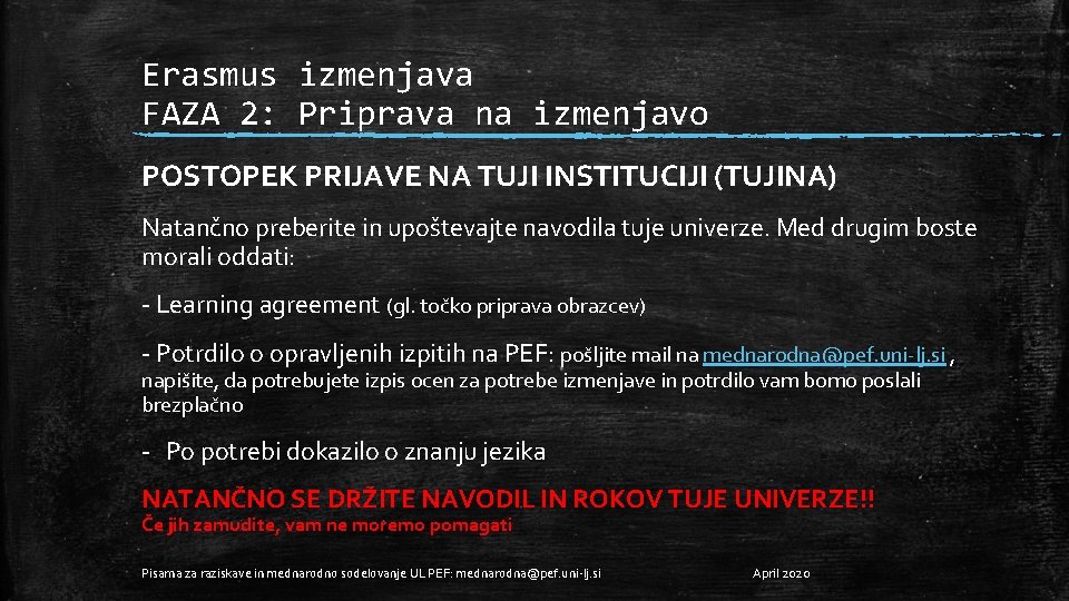 Erasmus izmenjava FAZA 2: Priprava na izmenjavo POSTOPEK PRIJAVE NA TUJI INSTITUCIJI (TUJINA) Natančno