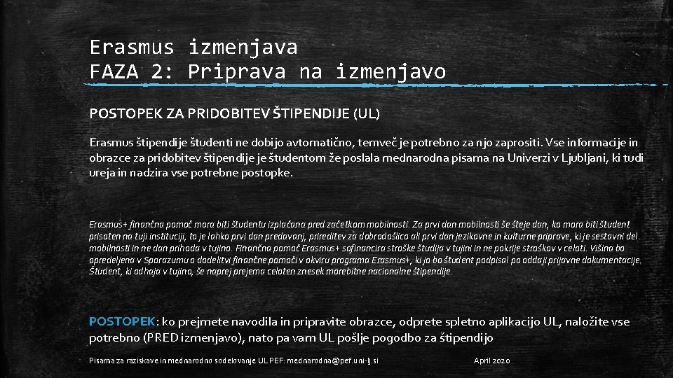Erasmus izmenjava FAZA 2: Priprava na izmenjavo POSTOPEK ZA PRIDOBITEV ŠTIPENDIJE (UL) Erasmus štipendije