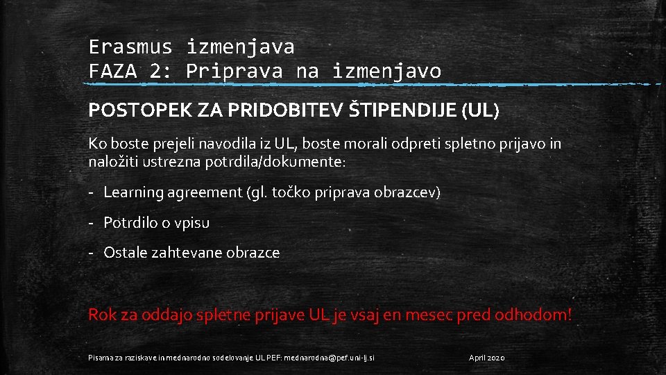 Erasmus izmenjava FAZA 2: Priprava na izmenjavo POSTOPEK ZA PRIDOBITEV ŠTIPENDIJE (UL) Ko boste