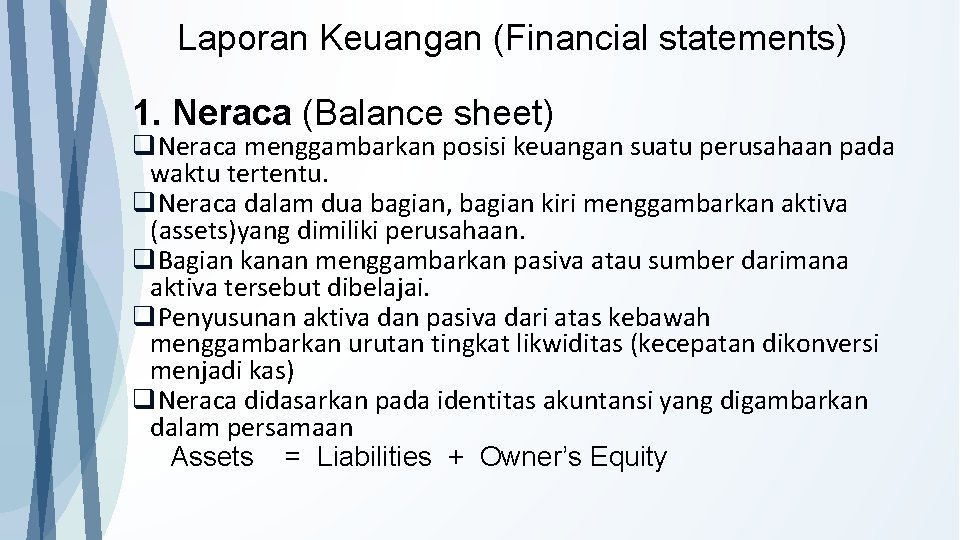 Laporan Keuangan (Financial statements) 1. Neraca (Balance sheet) q. Neraca menggambarkan posisi keuangan suatu