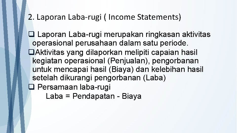 2. Laporan Laba-rugi ( Income Statements) q Laporan Laba-rugi merupakan ringkasan aktivitas operasional perusahaan