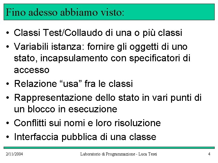 Fino adesso abbiamo visto: • Classi Test/Collaudo di una o più classi • Variabili