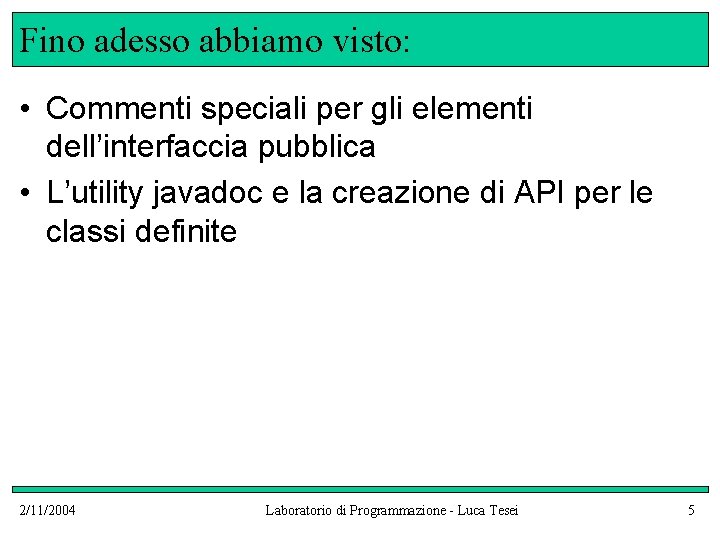 Fino adesso abbiamo visto: • Commenti speciali per gli elementi dell’interfaccia pubblica • L’utility