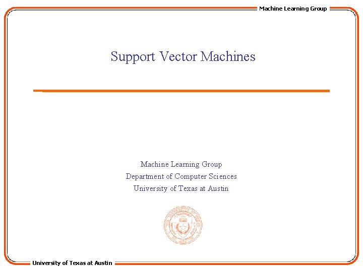 Machine Learning Group Support Vector Machines Machine Learning Group Department of Computer Sciences University