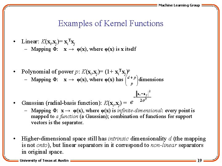 Machine Learning Group Examples of Kernel Functions • Linear: K(xi, xj)= xi. Txj –