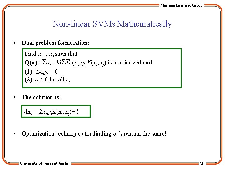 Machine Learning Group Non-linear SVMs Mathematically • Dual problem formulation: Find α 1…αn such