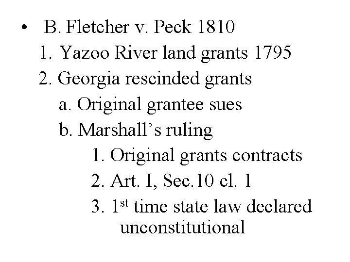  • B. Fletcher v. Peck 1810 1. Yazoo River land grants 1795 2.