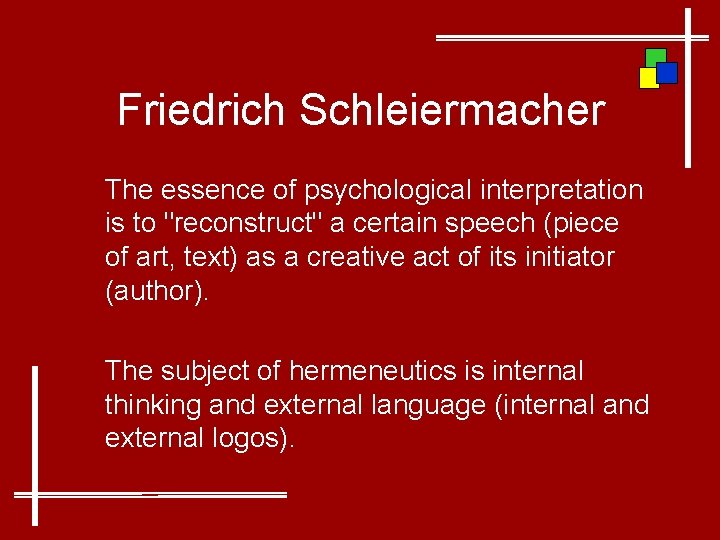 Friedrich Schleiermacher The essence of psychological interpretation is to "reconstruct" a certain speech (piece