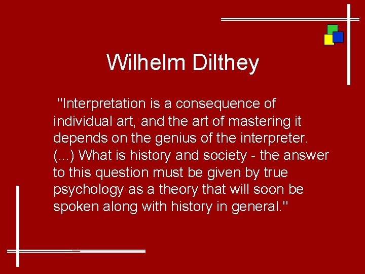 Wilhelm Dilthey "Interpretation is a consequence of individual art, and the art of mastering
