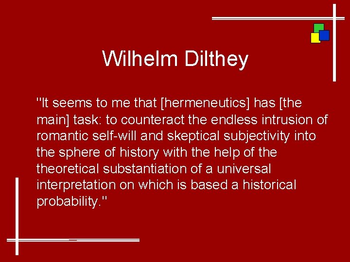 Wilhelm Dilthey "It seems to me that [hermeneutics] has [the main] task: to counteract