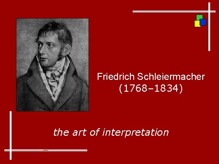 Friedrich Schleiermacher (1768– 1834) the art of interpretation 