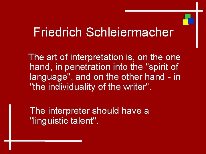 Friedrich Schleiermacher The art of interpretation is, on the one hand, in penetration into