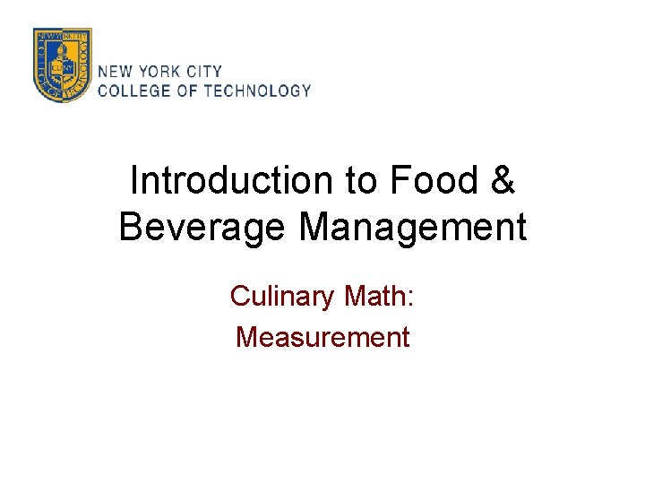 Introduction to Food & Beverage Management Culinary Math: Measurement 