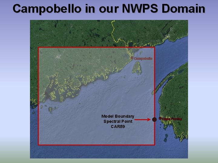 Campobello in our NWPS Domain Model Boundary Spectral Point CAR 59 