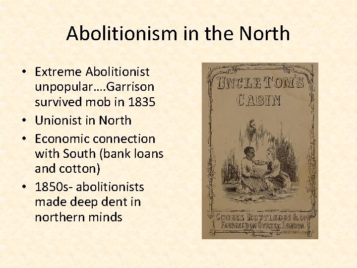 Abolitionism in the North • Extreme Abolitionist unpopular…. Garrison survived mob in 1835 •