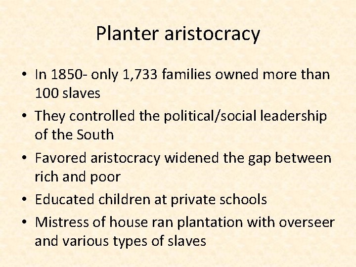 Planter aristocracy • In 1850 - only 1, 733 families owned more than 100