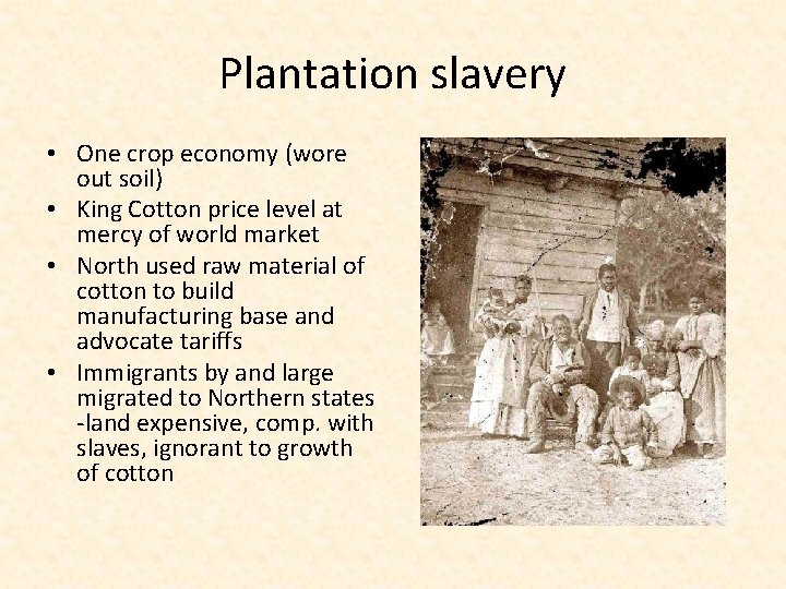 Plantation slavery • One crop economy (wore out soil) • King Cotton price level