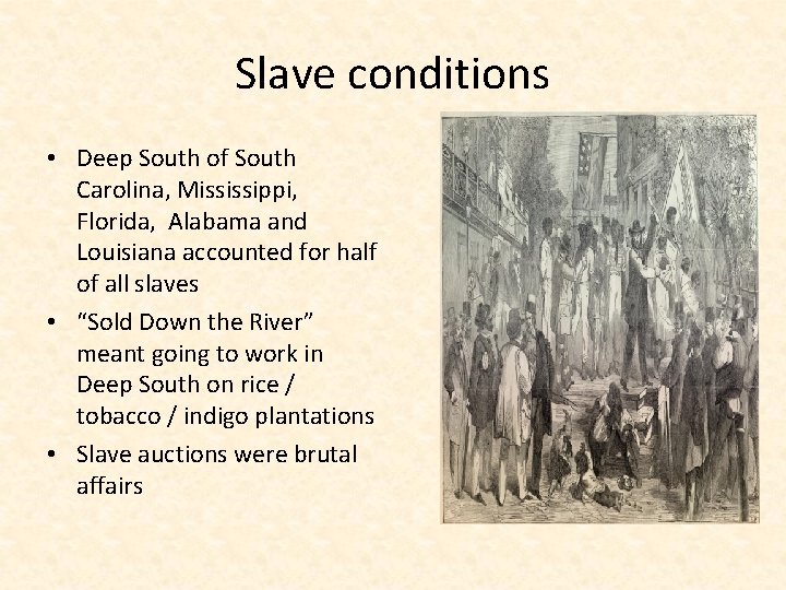 Slave conditions • Deep South of South Carolina, Mississippi, Florida, Alabama and Louisiana accounted