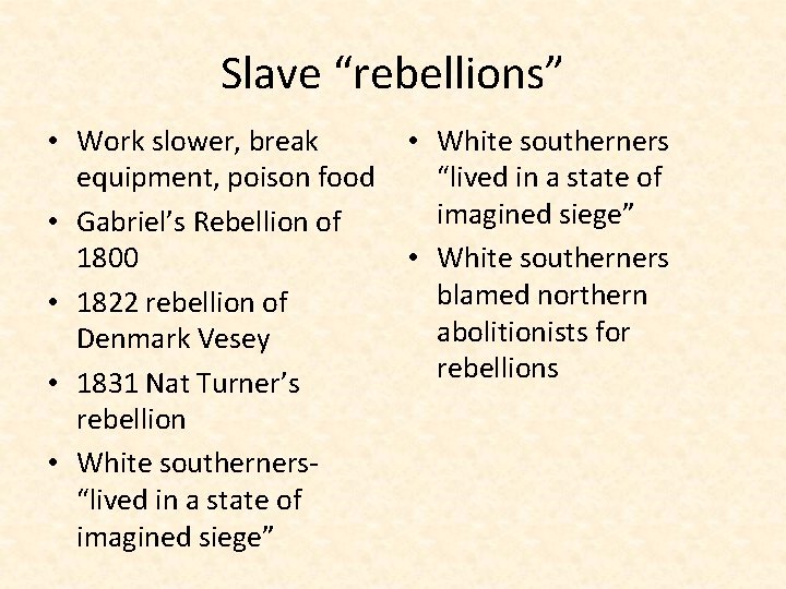 Slave “rebellions” • Work slower, break equipment, poison food • Gabriel’s Rebellion of 1800