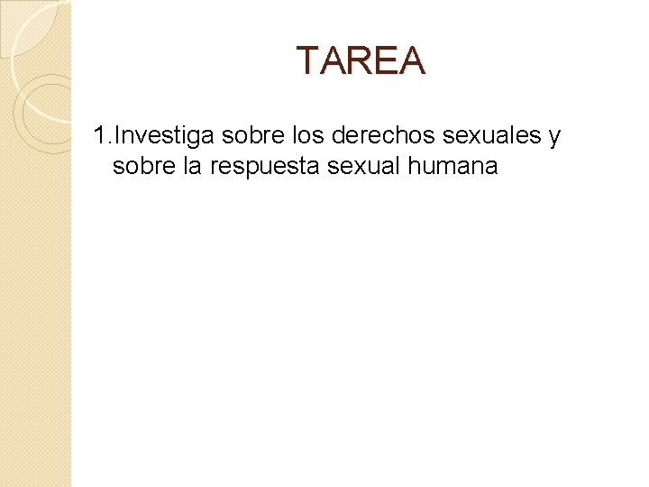 TAREA 1. Investiga sobre los derechos sexuales y sobre la respuesta sexual humana TAREA 1. Investiga sobre los derechos sexuales y sobre la respuesta sexual humana