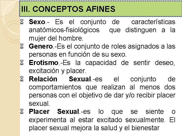 III. CONCEPTOS AFINES 6 Sexo. - Es el conjunto de características anatómicos-fisiológicos que distinguen III. CONCEPTOS AFINES 6 Sexo. - Es el conjunto de características anatómicos-fisiológicos que distinguen