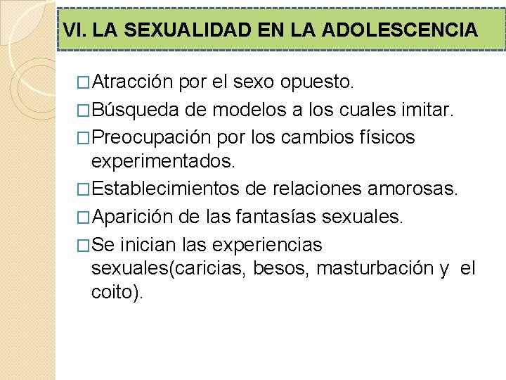VI. LA SEXUALIDAD EN LA ADOLESCENCIA �Atracción por el sexo opuesto. �Búsqueda de modelos VI. LA SEXUALIDAD EN LA ADOLESCENCIA �Atracción por el sexo opuesto. �Búsqueda de modelos