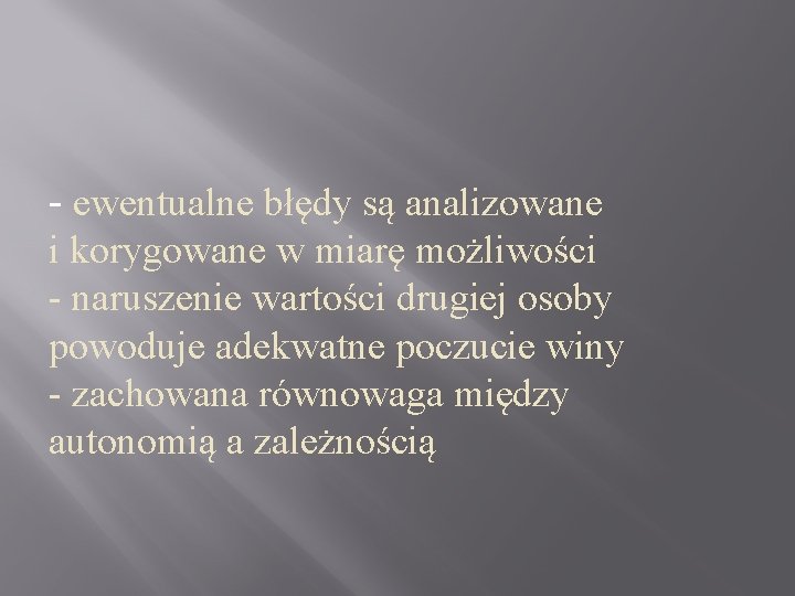 - ewentualne błędy są analizowane i korygowane w miarę możliwości - naruszenie wartości drugiej