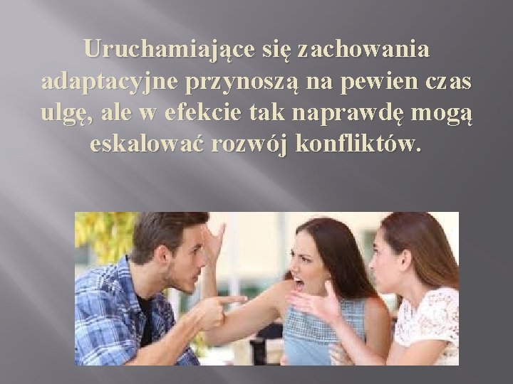 Uruchamiające się zachowania adaptacyjne przynoszą na pewien czas ulgę, ale w efekcie tak naprawdę