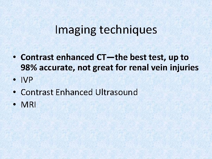 Imaging techniques • Contrast enhanced CT—the best test, up to 98% accurate, not great