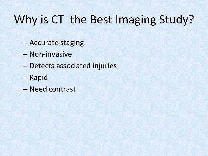 Why is CT the Best Imaging Study? – Accurate staging – Non-invasive – Detects