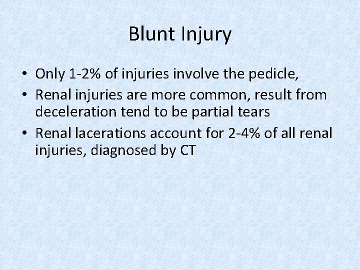 Blunt Injury • Only 1 -2% of injuries involve the pedicle, • Renal injuries