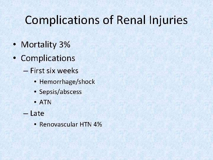 Complications of Renal Injuries • Mortality 3% • Complications – First six weeks •