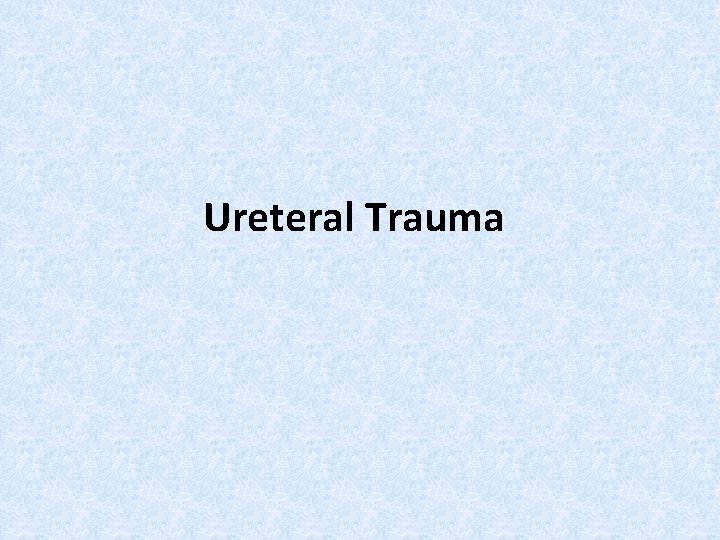 Ureteral Trauma 