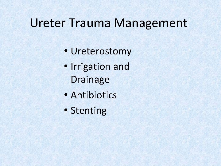 Ureter Trauma Management • Ureterostomy • Irrigation and Drainage • Antibiotics • Stenting 