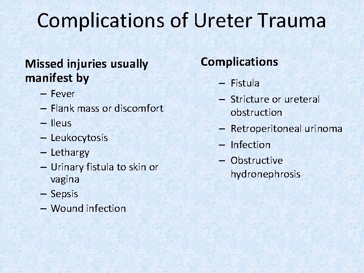 Complications of Ureter Trauma Missed injuries usually manifest by Fever Flank mass or discomfort