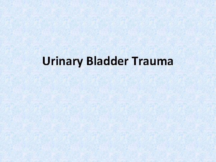 Urinary Bladder Trauma 