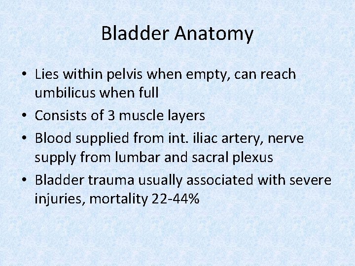 Bladder Anatomy • Lies within pelvis when empty, can reach umbilicus when full •