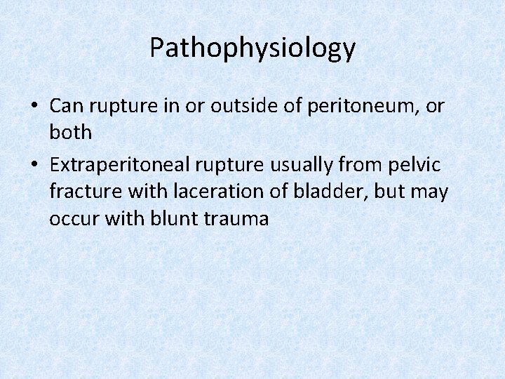 Pathophysiology • Can rupture in or outside of peritoneum, or both • Extraperitoneal rupture