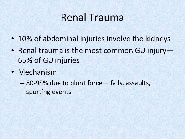 Renal Trauma • 10% of abdominal injuries involve the kidneys • Renal trauma is